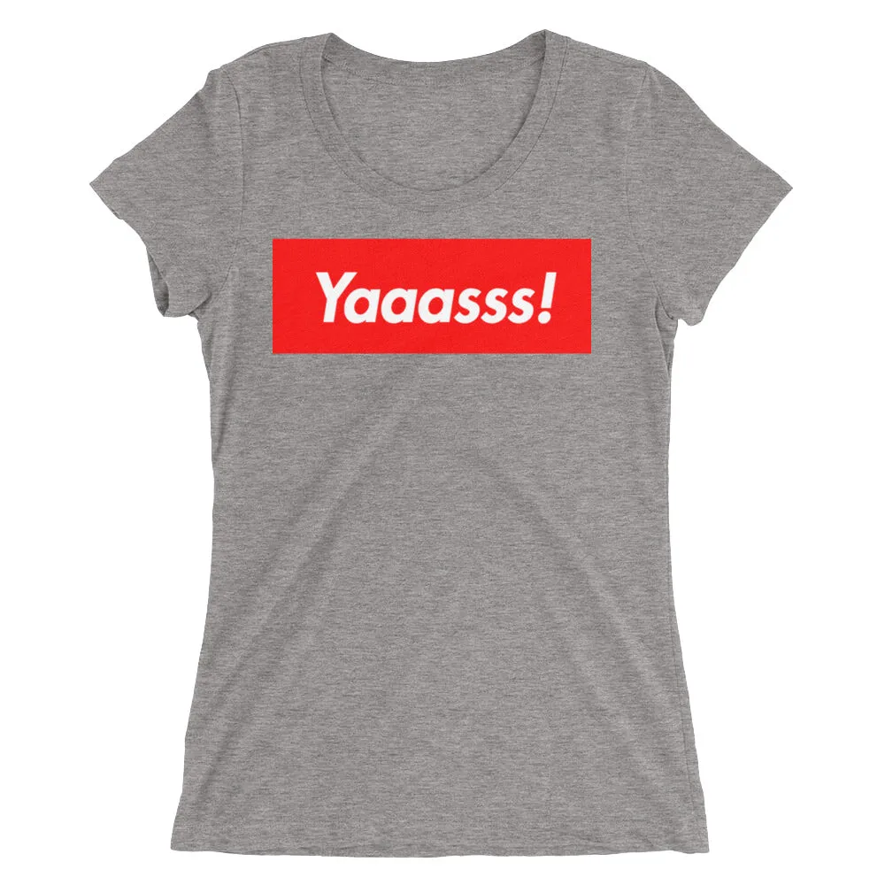 Yaaasss! Ladies' T-Shirt