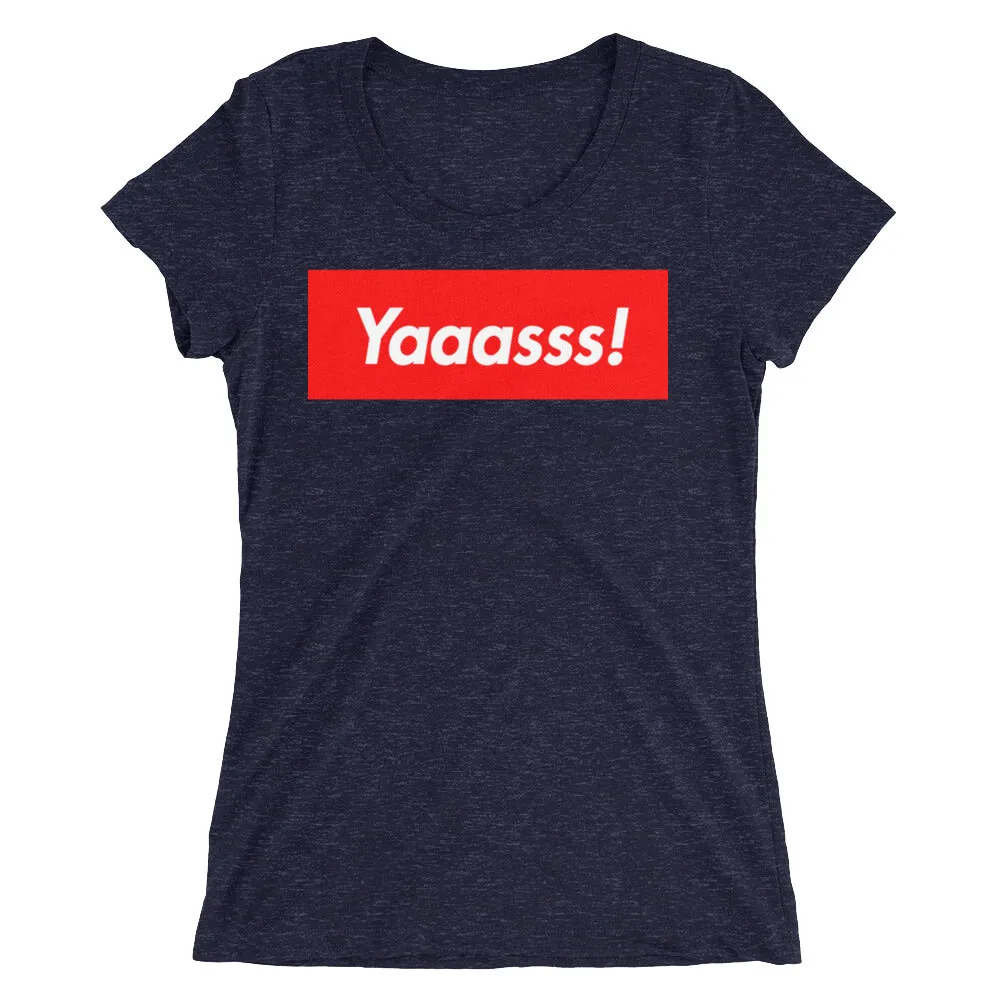 Yaaasss! Ladies' T-Shirt