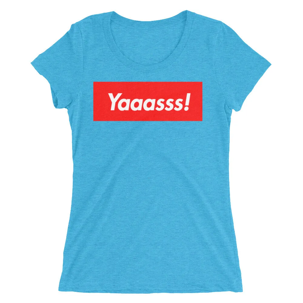 Yaaasss! Ladies' T-Shirt