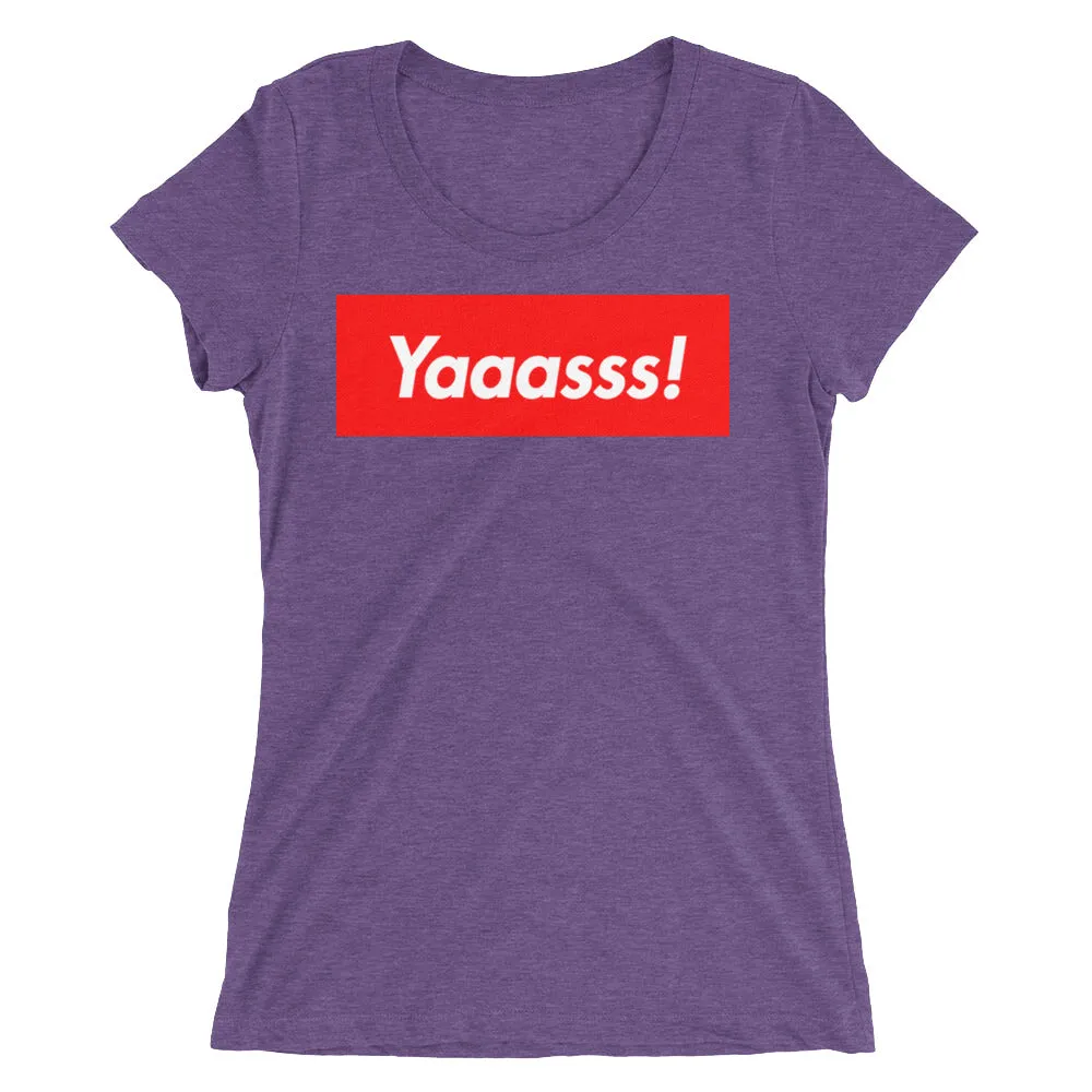 Yaaasss! Ladies' T-Shirt