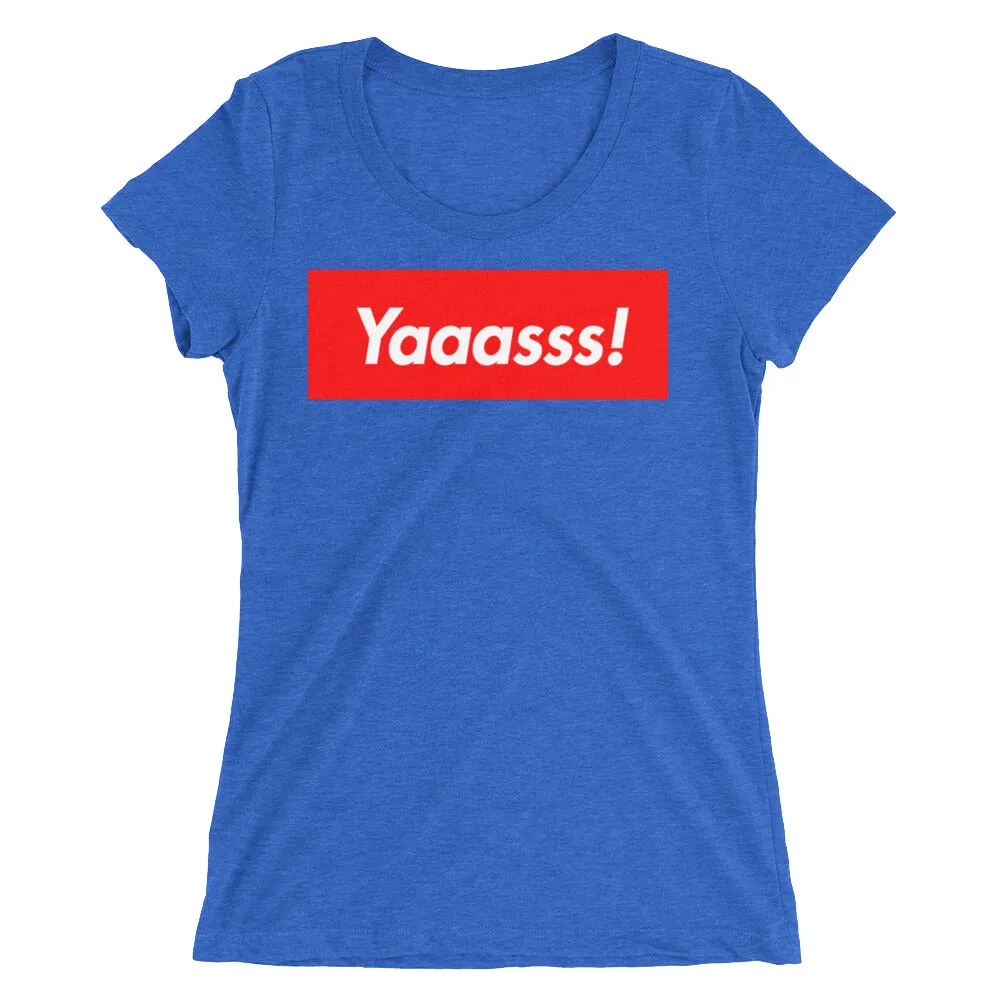 Yaaasss! Ladies' T-Shirt