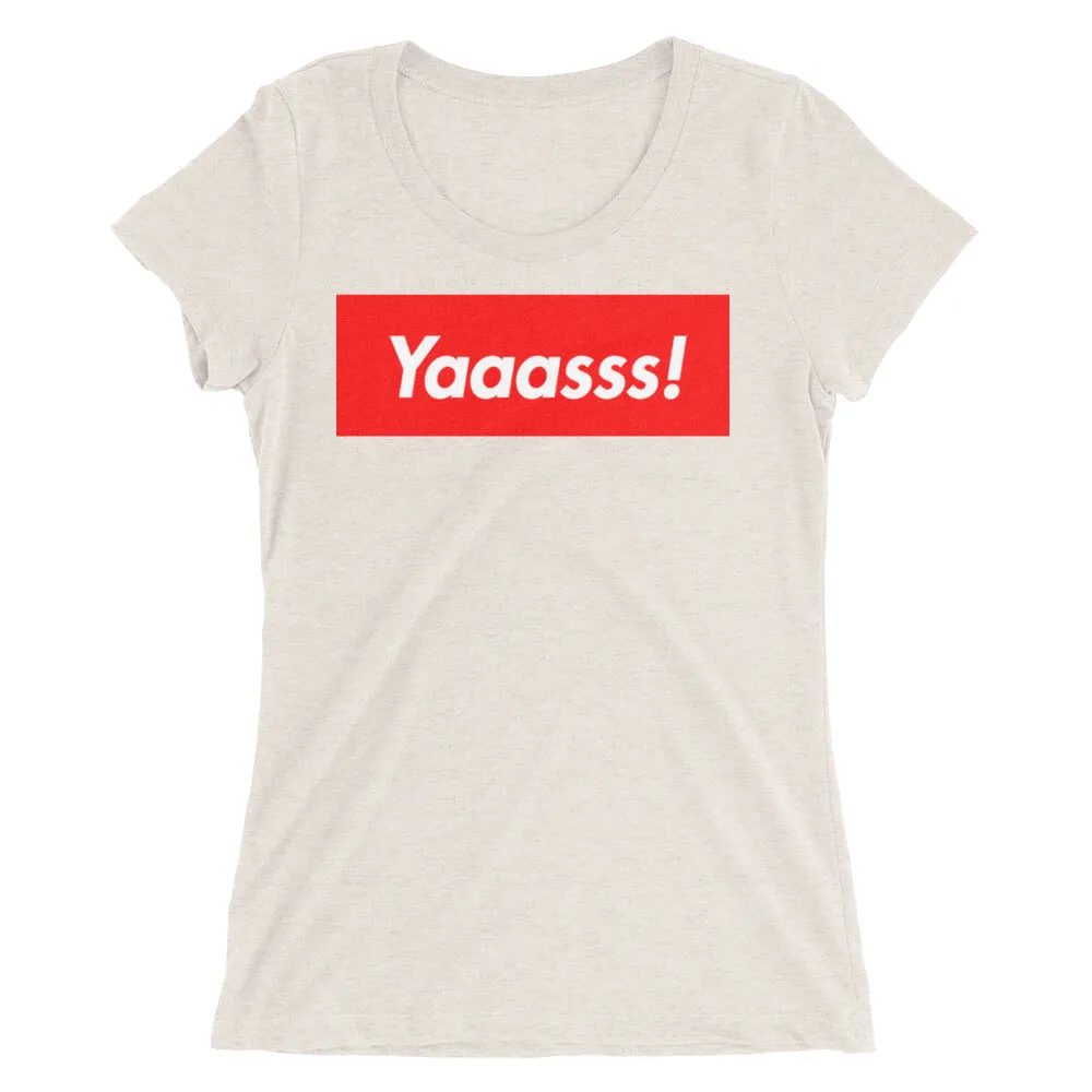 Yaaasss! Ladies' T-Shirt
