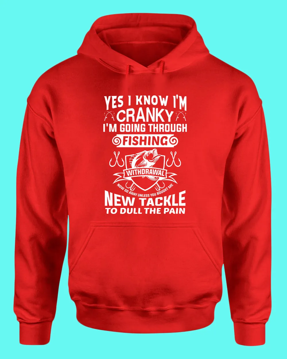 Yes I Know I'm cranky, I'm going through fishing withdrawal hoodie, funny fishing hoodie