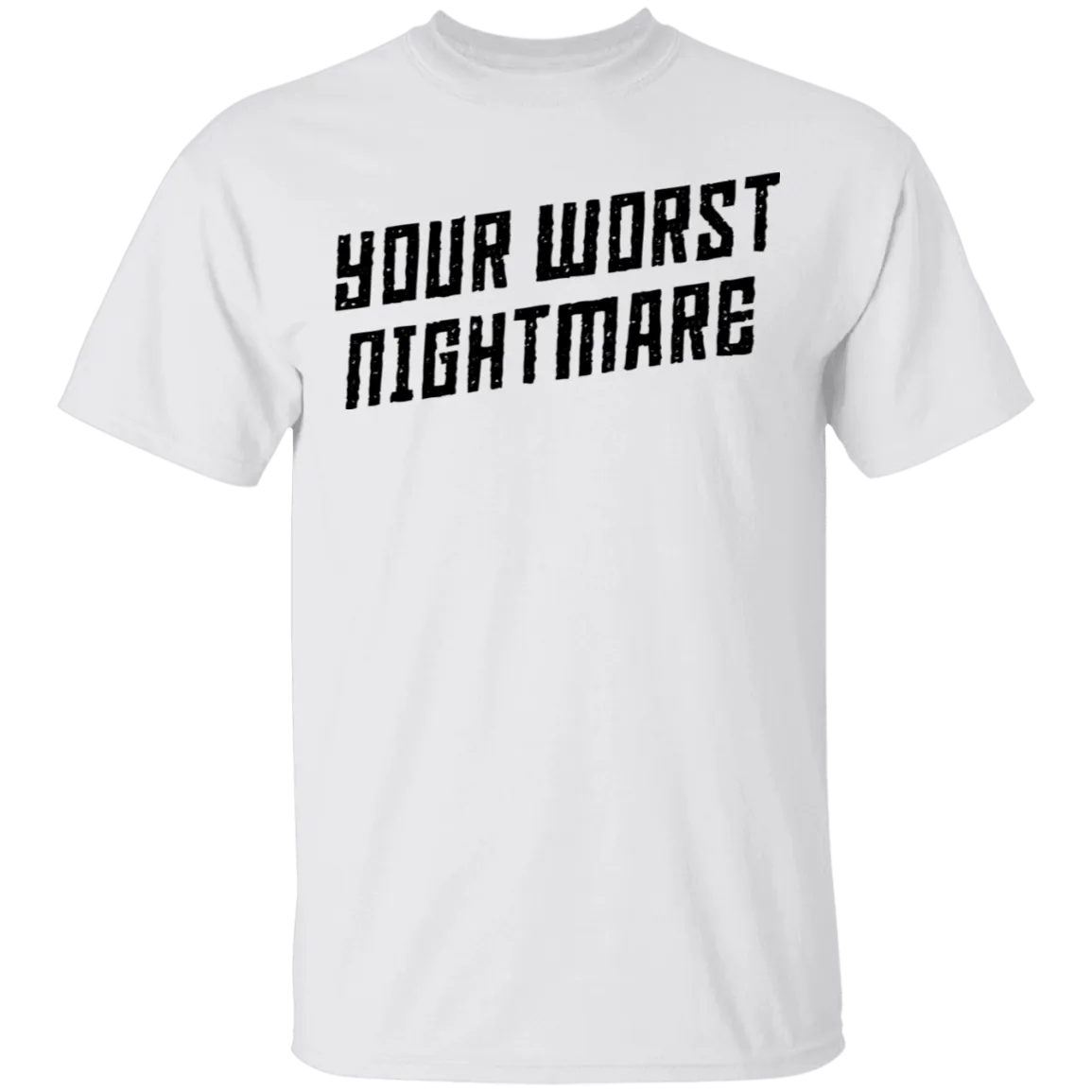 Your Worst Nightmare T-Shirt