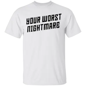 Your Worst Nightmare T-Shirt